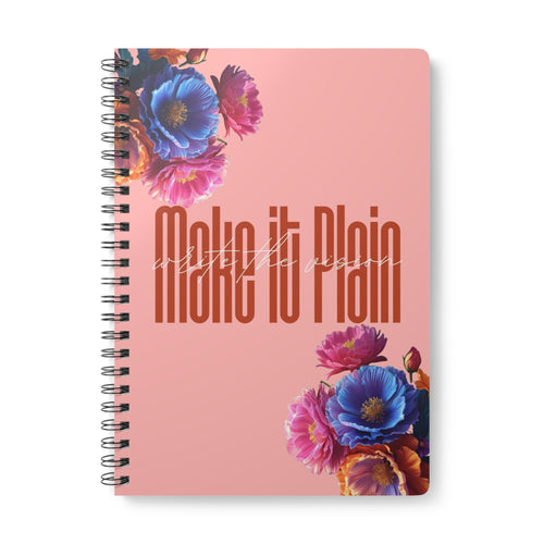 Floral Spiral Notebook - "Make it Plain" - Journal, Planner, Gift for Students, Writers, Creative, Notetaking